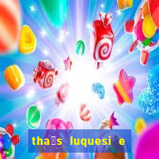 tha铆s luquesi e filha de beth luquesi